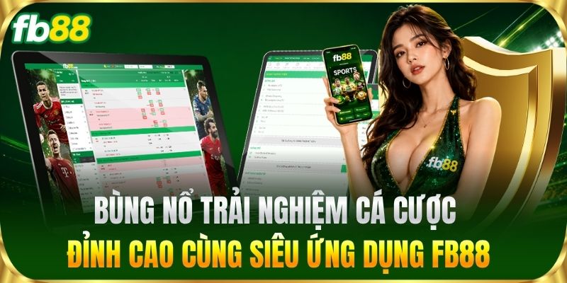 Tải App 1 Bùng nổ trải nghiệm cá cược đỉnh cao cùng siêu ứng dụng FB88