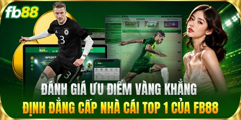 Trang Chủ 12 Đánh giá ưu điểm vàng khẳng định đẳng cấp nhà cái top 1 của FB88