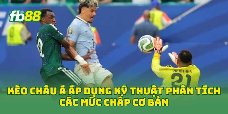  Kèo Châu Á áp dụng kỹ thuật phân tích các mức chấp cơ bản