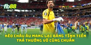 Kèo Châu Âu mang lại bảng tính tiền trả thưởng vô cùng chuẩn