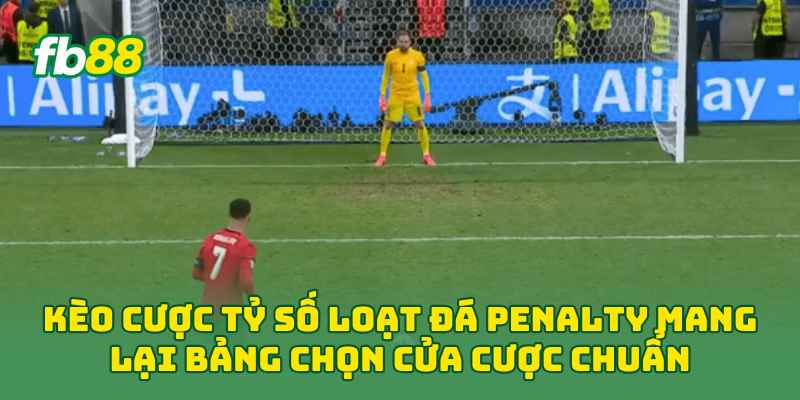 Kèo Cược Tỷ Số Loạt Đá Penalty mang lại bảng chọn cửa cược chuẩn