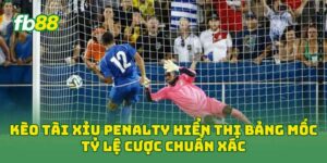 Kèo Tài Xỉu Penalty hiển thị bảng mốc tỷ lệ cược chuẩn xác