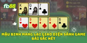 Mậu Binh mang lại giao diện sảnh game bài sắc nét