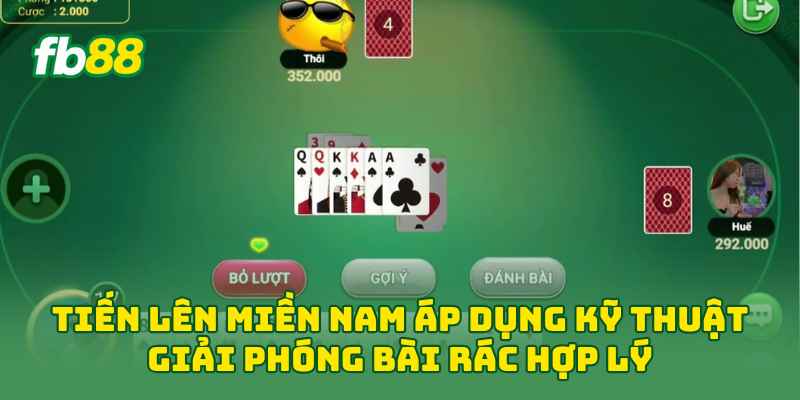 Tiến Lên Miền Nam áp dụng kỹ thuật giải phóng bài rác hợp lý