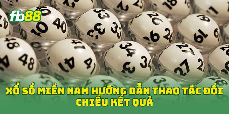Xổ Số Miền Nam hướng dẫn thao tác đối chiếu kết quả 