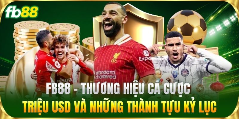 Trang Chủ 10 FB88 – Thương hiệu cá cược triệu USD và những thành tựu kỷ lục