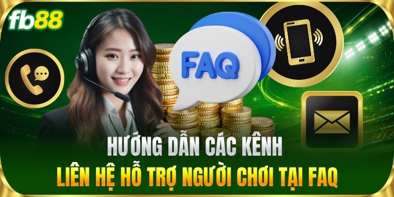 Hướng dẫn các kênh liên hệ hỗ trợ người chơi tại FAQ