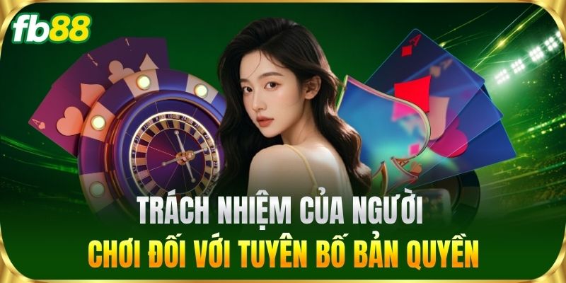 Tuyên Bố Bản Quyền 3 Trách nhiệm của người chơi đối với Tuyên Bố Bản Quyền