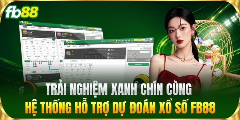 Trải nghiệm xanh chín cùng hệ thống hỗ trợ dự đoán Xổ Số FB88