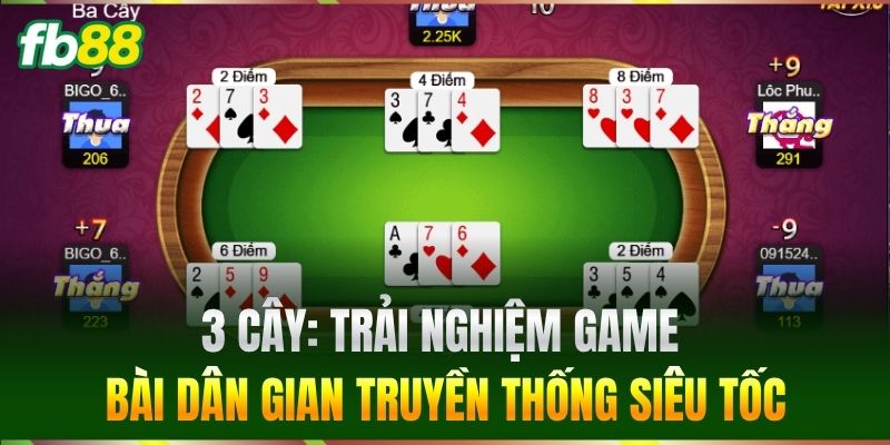 3 Cây: Trải nghiệm game bài dân gian truyền thống siêu tốc