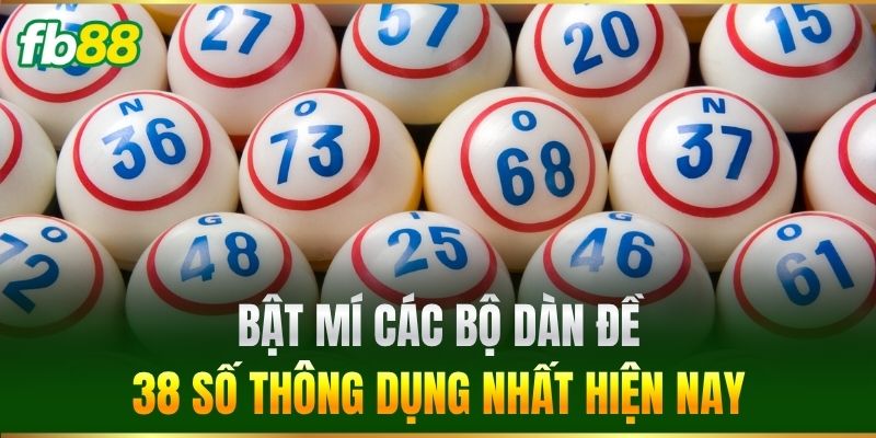Bật mí các bộ Dàn Đề 38 Số thông dụng nhất hiện nay