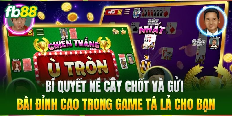Bí quyết né cây chốt và gửi bài đỉnh cao trong game Tá Lả cho bạn