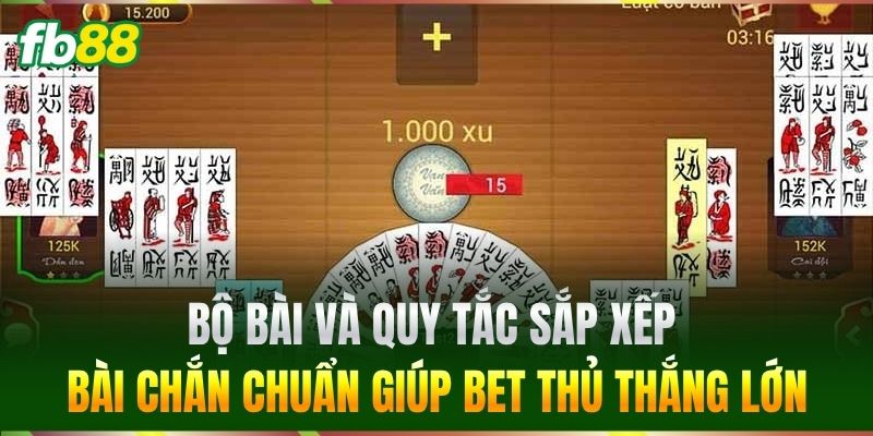Bài Chắn Đổi Thưởng FB88 - Kinh Nghiệm Đánh Bài Từ Cao Thủ 2 Bộ bài và quy tắc sắp xếp Bài Chắn chuẩn giúp bet thủ thắng lớn