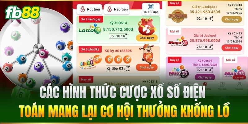 Các hình thức cược Xổ Số Điện Toán mang lại cơ hội thưởng khổng lồ