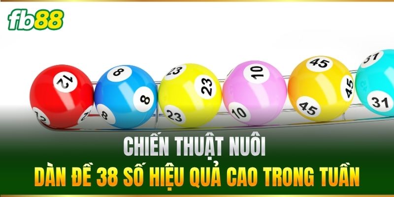 Chiến thuật nuôi Dàn Đề 38 Số hiệu quả cao trong tuần