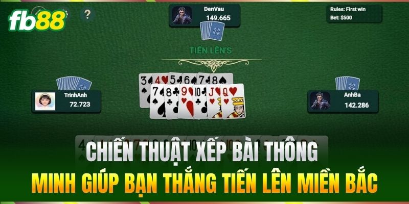 Chiến thuật xếp bài thông minh giúp bạn thắng Tiến Lên Miền Bắc