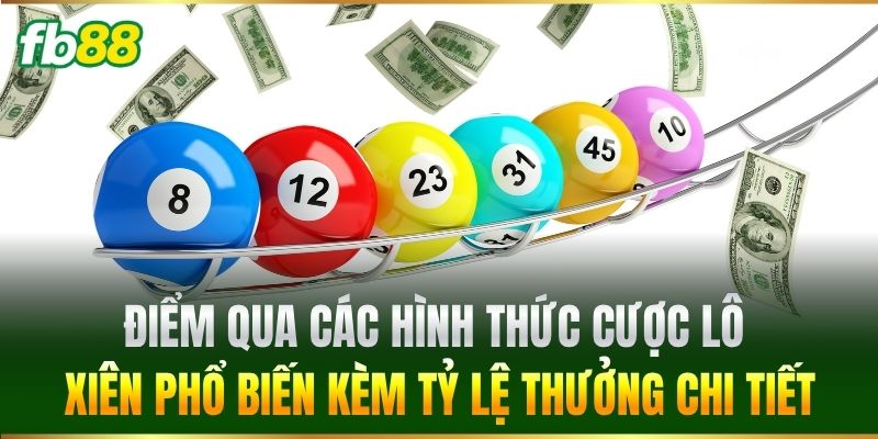 Điểm qua các hình thức cược Lô Xiên phổ biến kèm tỷ lệ thưởng chi tiết