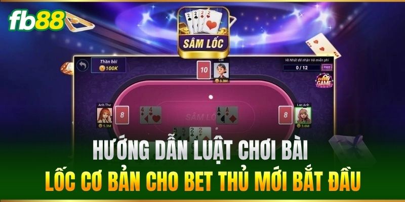 Bài Lốc Đổi Thưởng FB88 - Tuyệt Chiêu Thắng Đậm Nhất 1 Hướng dẫn luật chơi Bài Lốc cơ bản cho bet thủ mới bắt đầu
