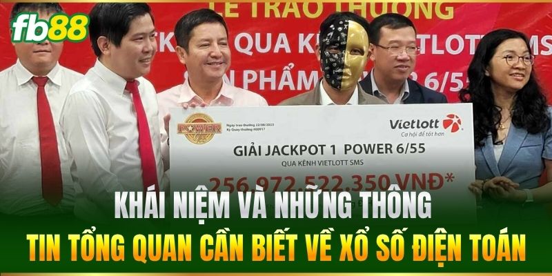 Khái niệm và những thông tin tổng quan cần biết về Xổ Số Điện Toán