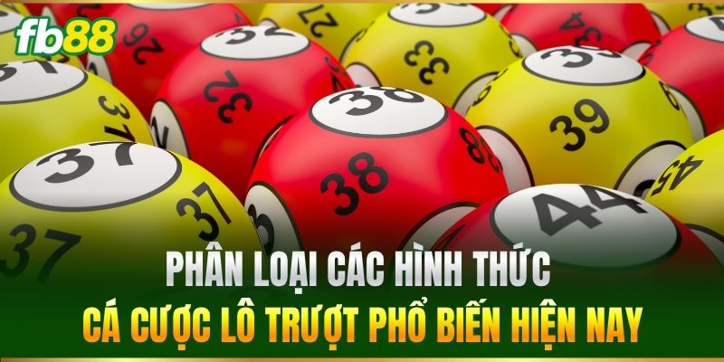 Phân loại các hình thức cá cược Lô Trượt phổ biến hiện nay