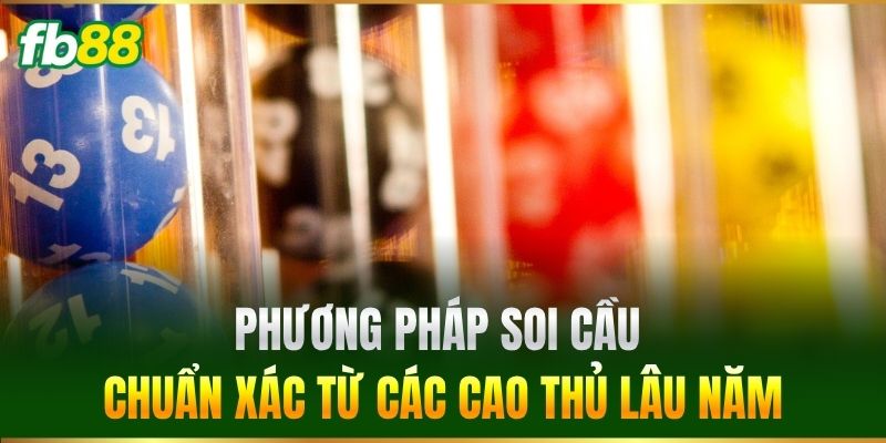 Phương pháp soi cầu chuẩn xác từ các cao thủ lâu năm
