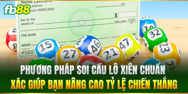 Phương pháp soi cầu Lô Xiên chuẩn xác giúp bạn nâng cao tỷ lệ chiến thắng