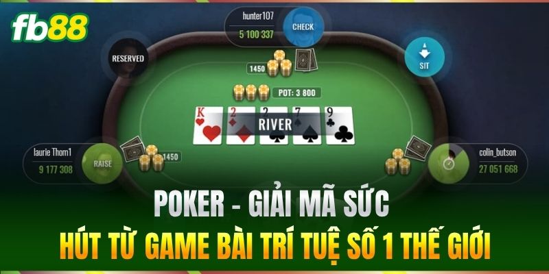 Poker - Giải mã sức hút từ game bài trí tuệ số 1 thế giới