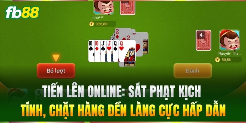 Tiến Lên online: Sát phạt kịch tính, chặt hàng đền làng cực hấp dẫn