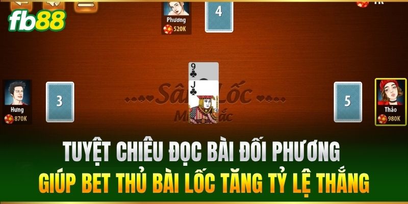 Bài Lốc Đổi Thưởng FB88 - Tuyệt Chiêu Thắng Đậm Nhất 3 Tuyệt chiêu đọc bài đối phương giúp bet thủ Bài Lốc tăng tỷ lệ thắng